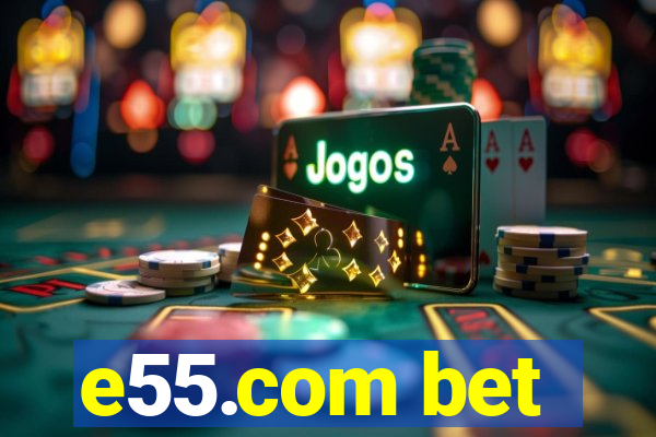 e55.com bet